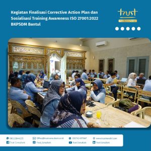 Kegiatan Finalisasi Corrective Action Plan dan Sosialisasi Training Awareness ISO 27001 pada BKPSDM Bantul dengan pendampingan dari Trust Consultant, Trust Mandiri, Jasa Konsultan ISO 