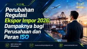 Perubahan Regulasi Ekspor Impor 2026: Dampaknya bagi Perusahaan dan Peran ISO