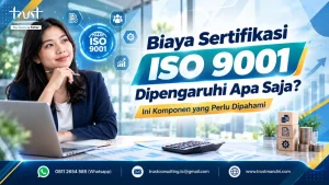 Biaya Sertifikasi ISO 9001 Dipengaruhi Apa Saja? Ini Komponen yang Perlu Dipahami