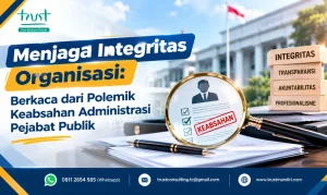 Menjaga Integritas Organisasi: Berkaca dari Polemik Keabsahan Administrasi Pejabat Publik